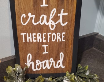 Craft Room Sign, Crafter Gift, Crafting Quote, Funny Sign, Handlettered Wood Sign, Craft Room Decor, Hoarder, I craft therefore I hoard