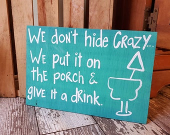 Porch Sign, We Don't Hide Crazy, Front Porch Sign, Wood Sign, Funny Sign, Drinking Sign, Bar Decor, Tiki Bar Sign, Custom Made To Order