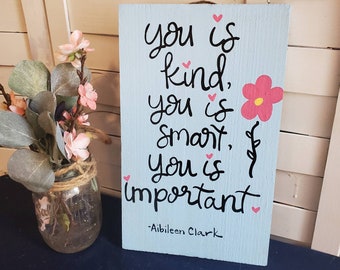 You is Kind, You is Smart, You is Important - THE HELP quote - Wooden SIGN with Quote - Southern Sign - Aibileen Clark - Hand Painted Sign