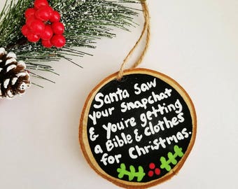 Funny Christmas Ornament, Snapchat ornament, best friend gift, Wood slice ornament, White Elephant Gift, Ornament Exchange, Custom Ornament