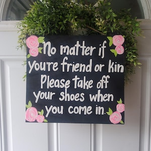 Take Your Shoes Off Sign - Remove Your Shoes - No Matter if You&#39;re Friend or Kin, Please Take Off Your Shoes When You Come In - Wooden Sign