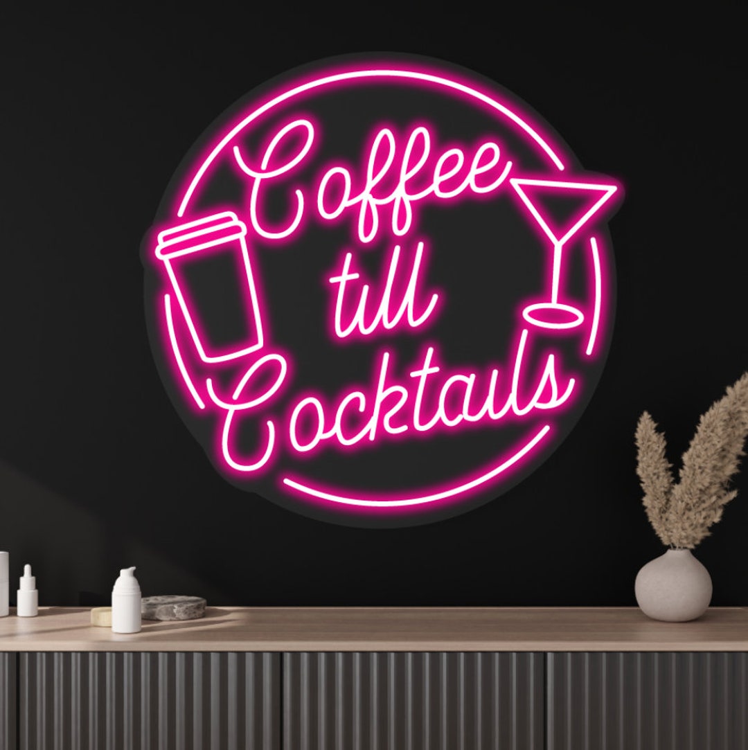 Coffee Till Cocktails Neon Sign Coffee Till Cocktails Led Etsy