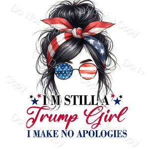 I&#39;m Still a Trump Girl I Make No Apologies, Messy Bun, MAGA, Trump 2024, Tumbler, Shirt design, Sublimation File, Instand Download,