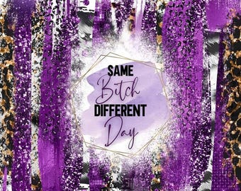 Envoltura de vaso con sublimación "Misma perra, día diferente", PNG, descarga digital