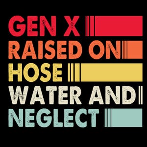 Raised On Hose Water And Neglect PNG, GenX, Vintage Birthday Png, Generation X 1965 1980 Png, Birthday Gifts Png , Birthday Shirt png,