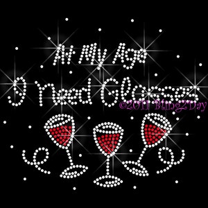 At My Age I Need Glasses - Wine Glass - Iron on Rhinestone Transfer Bling Hot Fix - DIY