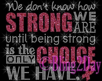 We Don't Know How Strong - Choice - PINK Ribbon Glitter Vinyl - Iron on Vinyl/Rhinestone Transfer Bling Hot Fix Breast Cancer - DIY Shirts