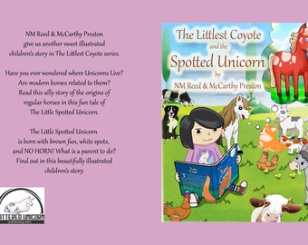 The Little Spotted Unicorn, longer version.  A Littlest Coyote book. Children's story. Paper or hardback.60 pages.