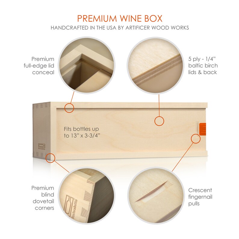 May include: A wooden wine box with a natural finish. The box is handcrafted from 5-ply Baltic birch and features dovetail corners, a full-edge lid, and crescent fingernail pulls. It fits bottles up to 13 inches by 3 3/4 inches.