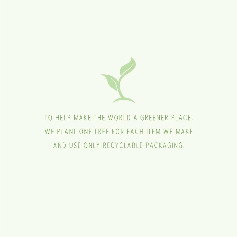 May include: A green plant sprout with the text "TO HELP MAKE THE WORLD A GREENER PLACE, WE PLANT ONE TREE FOR EACH ITEM WE MAKE AND USE ONLY RECYCLABLE PACKAGING."