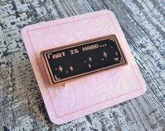 Art Is Hard - Creative Rose Gold Enamel Pin Artwork Inspirational Clever Cute Gift by Eyes On Fire Art