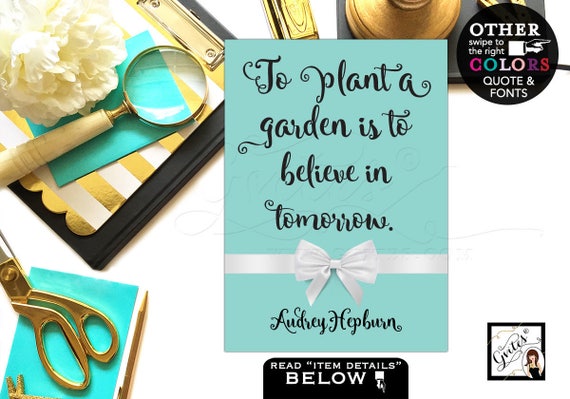 Audrey Hepburn Printable Quotes To plant a garden is to believe in tomorrow. Breakfast at wall art/ home decor/ table party {4x6" or 5x7"}