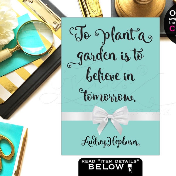 Audrey Hepburn Printable Quotes To plant a garden is to believe in tomorrow. Breakfast at wall art/ home decor/ table party {4x6" or 5x7"}