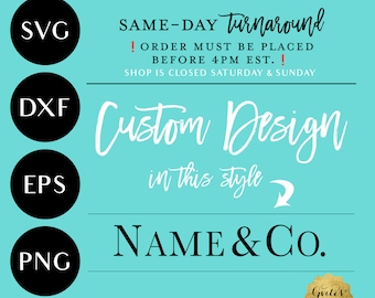May include: A digital graphic on a turquoise background featuring black circles labeled SVG, DXF, EPS, and PNG. Text includes SAME-DAY turnaround, order must be placed before 4PM EST, shop is closed Saturday & Sunday, Custom Design in this style, and NAME & Co.