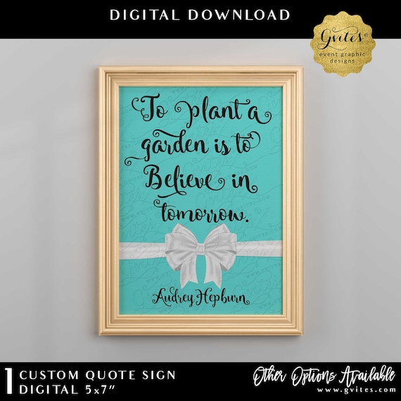 Audrey Hepburn Printable Customizable Quote "To plant a garden is to believe in tomorrow" | Wall Art | 5x7" Digital Download
