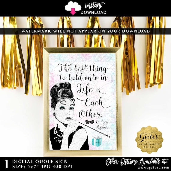 Audrey Hepburn - The best thing to hold onto in life is each other - Printable Quote Sign 5x7" JPG