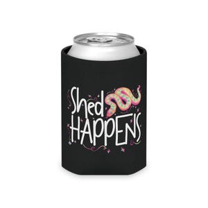 Shed Happens Can Cooler | Snake Lover Reptile Mom Drink Sleeve | Herpetology Humor Beer Hugger