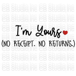 May include: Black and white text graphic with a red heart. The text reads "I'm Yours (NO RECEIPT. NO RETURNS.)"