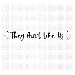 They Ain&#39;t Like Us - *SVG & PNG Digital Download*