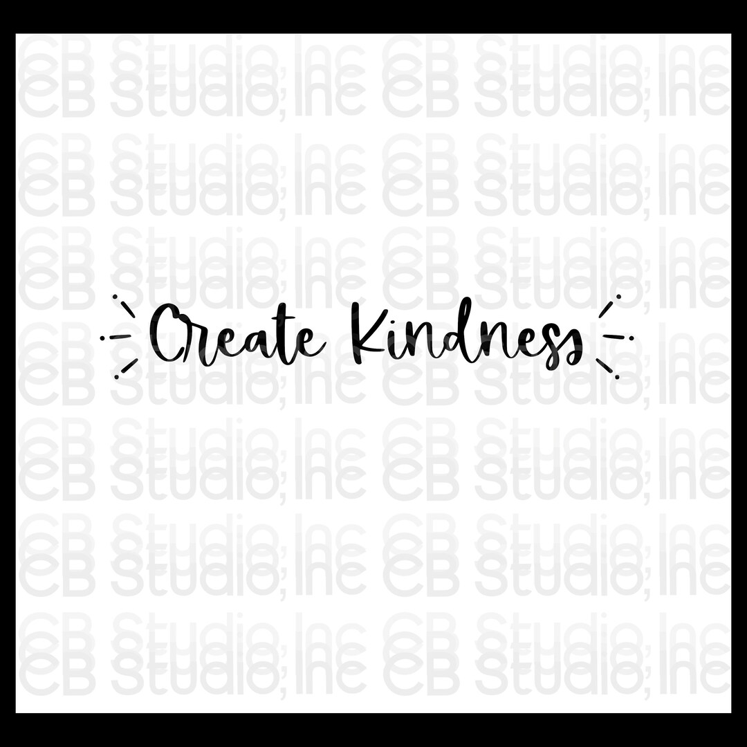 Create Kindness *SVG & PNG Digital Download* - Etsy