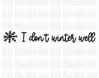 I Don't Winter Well - Snowflake Design *SVG & PNG Digital Download*