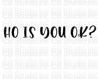 Ho Is You OK? *SVG & PNG Digital Download*