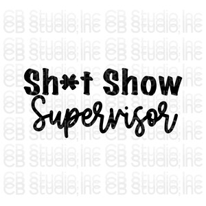 Könnte beinhalten: Schwarz-weißes Text-Grafik, das "Sh*t Show Supervisor" lautet.
