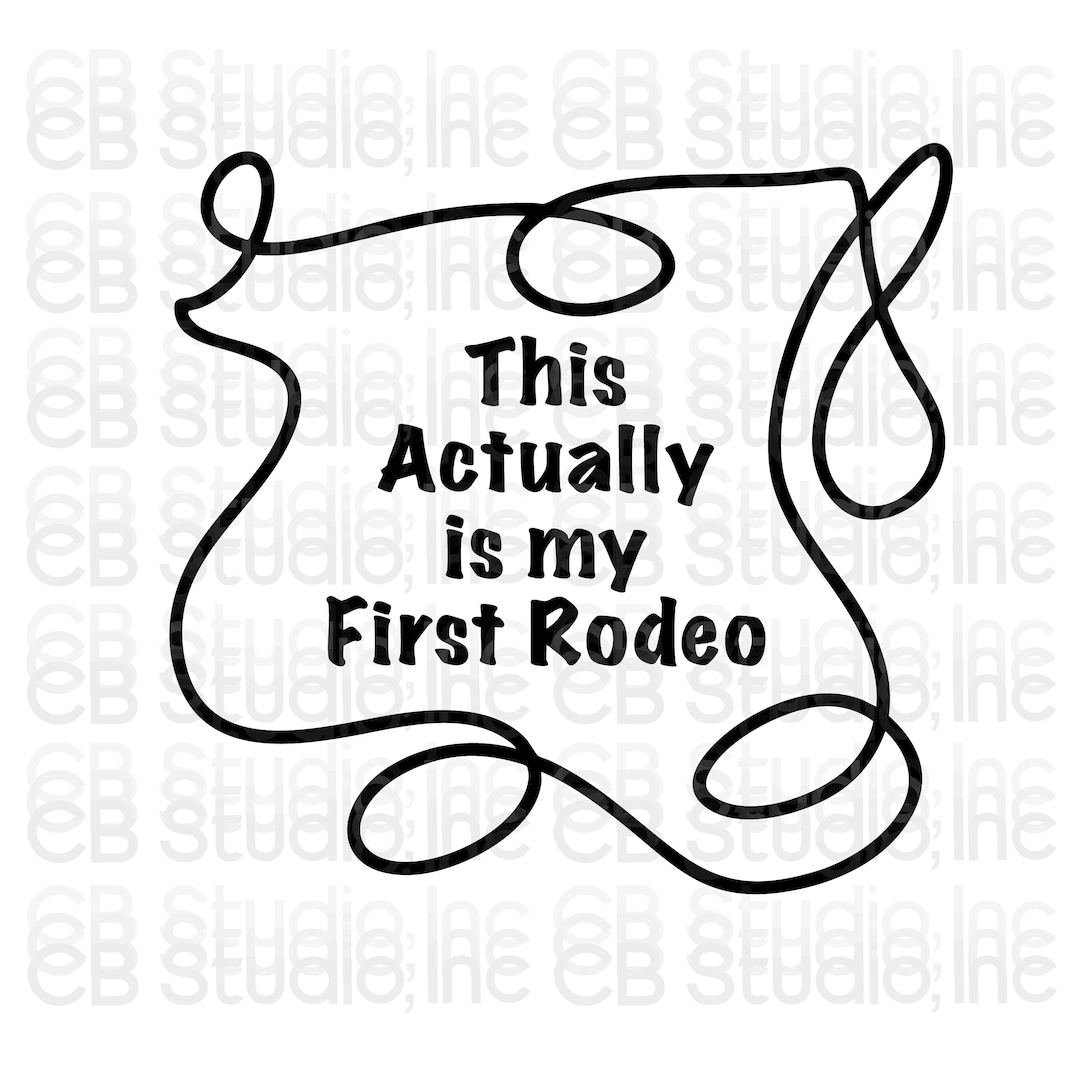 This Actually is My First Rodeo *SVG & PNG Digital Download* - Etsy