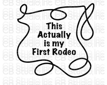 This Actually Is My First Rodeo *SVG & PNG Digital Download*