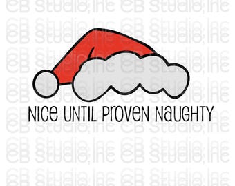 Nice Until Proven Naughty - Santa Hat Design *SVG & PNG Digital Download*