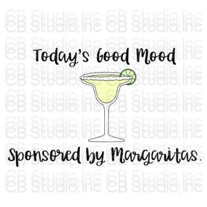 May include: A white background with black text that reads "Today's good mood sponsored by margaritas." A black and white illustration of a margarita glass with a lime wedge is in the center of the text.