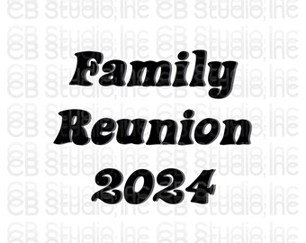Family Reunion 2024 *SVG & PNG Digital Download*