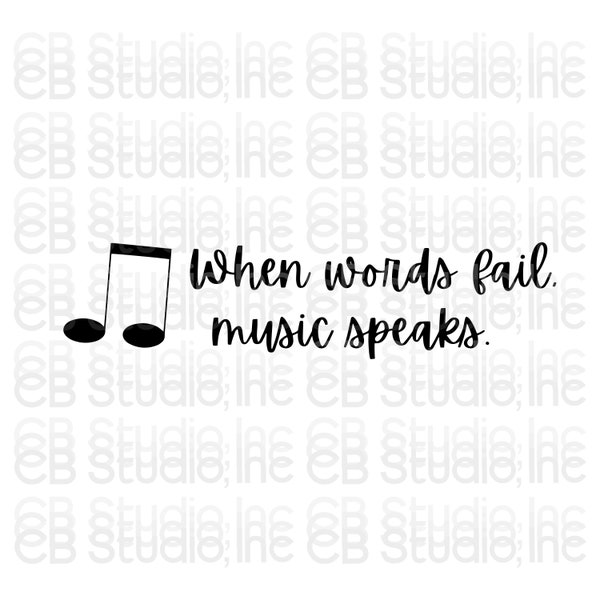 When Words Fail. Music Speaks. *SVG & PNG Digital Download*