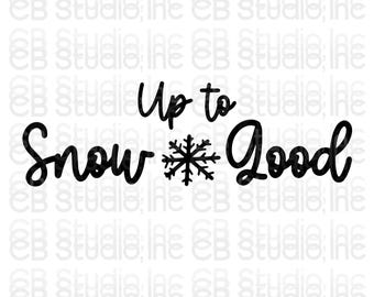 Up To Snow Good - Snowflake Design *SVG & PNG Digital Download