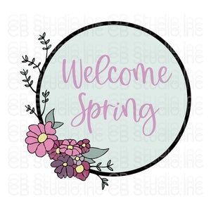 Welcome Spring *SVG & PNG Digital Download*