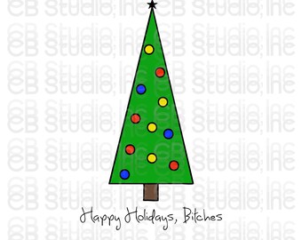 Happy Holidays, Bitches - Christmas Tree Design *SVG & PNG Digital Download*