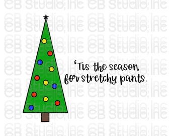 Tis The Season For Stretchy Pants - Christmas Tree Design *SVG & PNG Digital Download*
