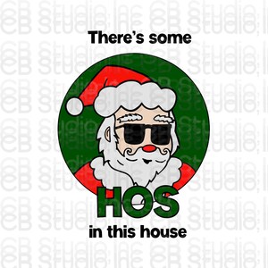Santa - There&#39;s Some HOs in This House *SVG & PNG Digital Download*