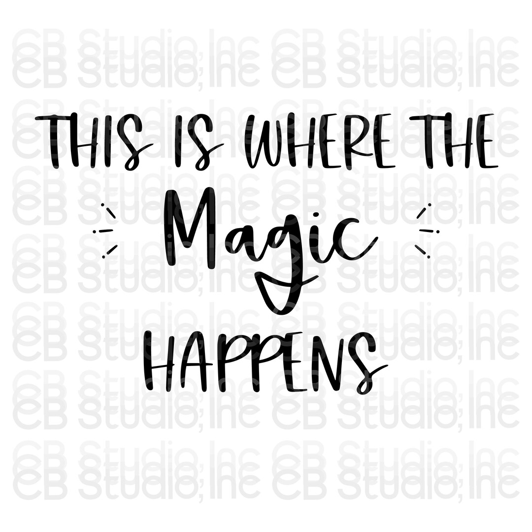 This is Where the Magic Happens SVG & PNG Digital Download Etsy