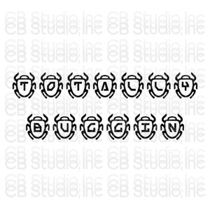 May include: Black and white graphic design of the words "Totally Buggin'" with each letter inside a bug-shaped outline.