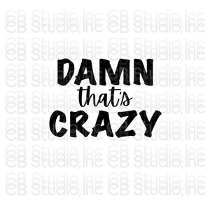 Peut inclure: Texte graphique noir et blanc qui lit "DAMN that's CRAZY".
