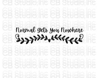 Normal Gets You Nowhere - *SVG & PNG Digital Download*