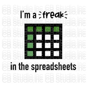 May include: A black and white graphic with green squares. The text "I'm a freak in the spreadsheets" is written below the graphic.