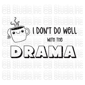 I Don&#39;t Do Well With The Drama - Cute Tea Cup Design *SVG & PNG Digital Design*