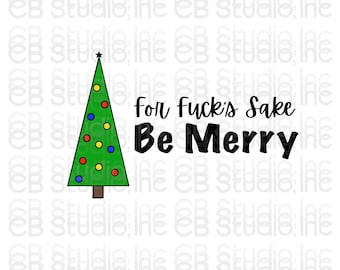 For Fucks Sake Be Merry - Christmas Tree Design *SVG & PNG Digital Download*