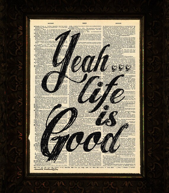 Yeah Life Is Good Calligraphy On Antique Dictionary Page Art Etsy