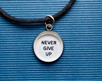 Never Give Up Necklace  or Charm - Zipper Pull - Glass Tile Charm - Motivational Jewelry - Inspirational Necklace - STAINLESS STEEL