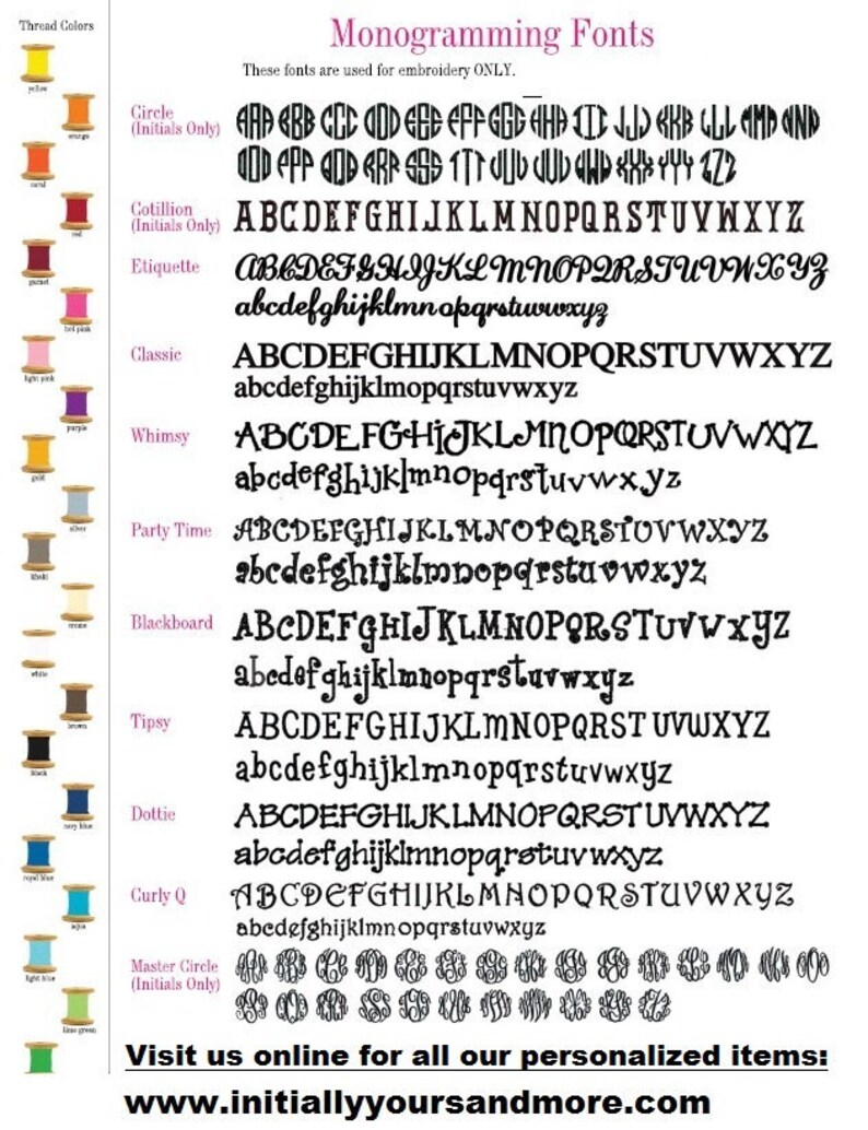 May include: A chart of different embroidery fonts with a color chart of thread colors. The fonts are labeled with names like "Circle", "Cotillion", "Etiquette", "Classic", "Whimsy", "Party Time", "Blackboard", "Tipsy", "Dottie", "Curly Q", and "Master Circle". The text at the bottom of the chart reads "Visit us online for all our personalized items: www.initiallyyoursandmore.com".