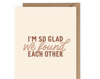 I'm So Glad We Found Each Other Greeting Card Anniversary or Valentine Card