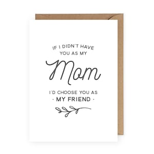 I&#39;d Choose You as My Friend Mother&#39;s Day Card, Card for Mom, Mom Birthday Card, Gift for Mom